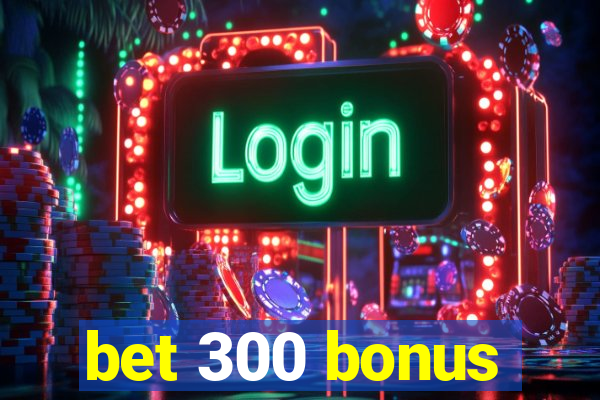 bet 300 bonus